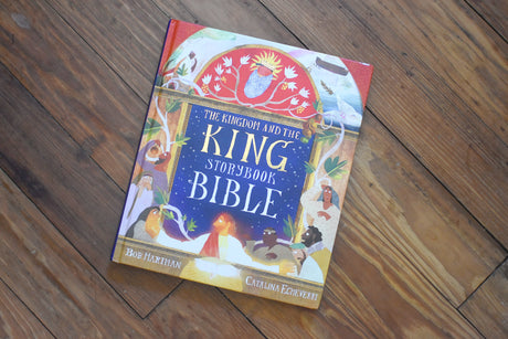 The Kingdom and the King Storybook Bible