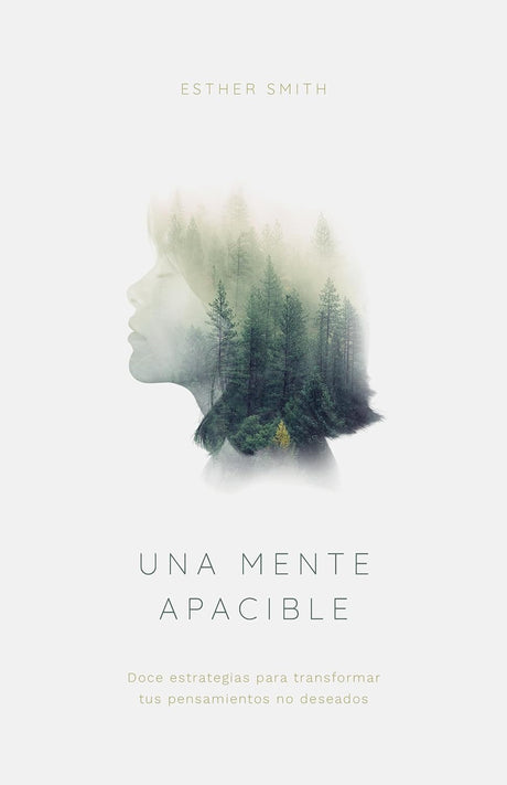 Una Mente Apacible: Doce Estrategias Para Transformar Tus Pensamientos Indeseados - Smith, Esther - 9798887790343