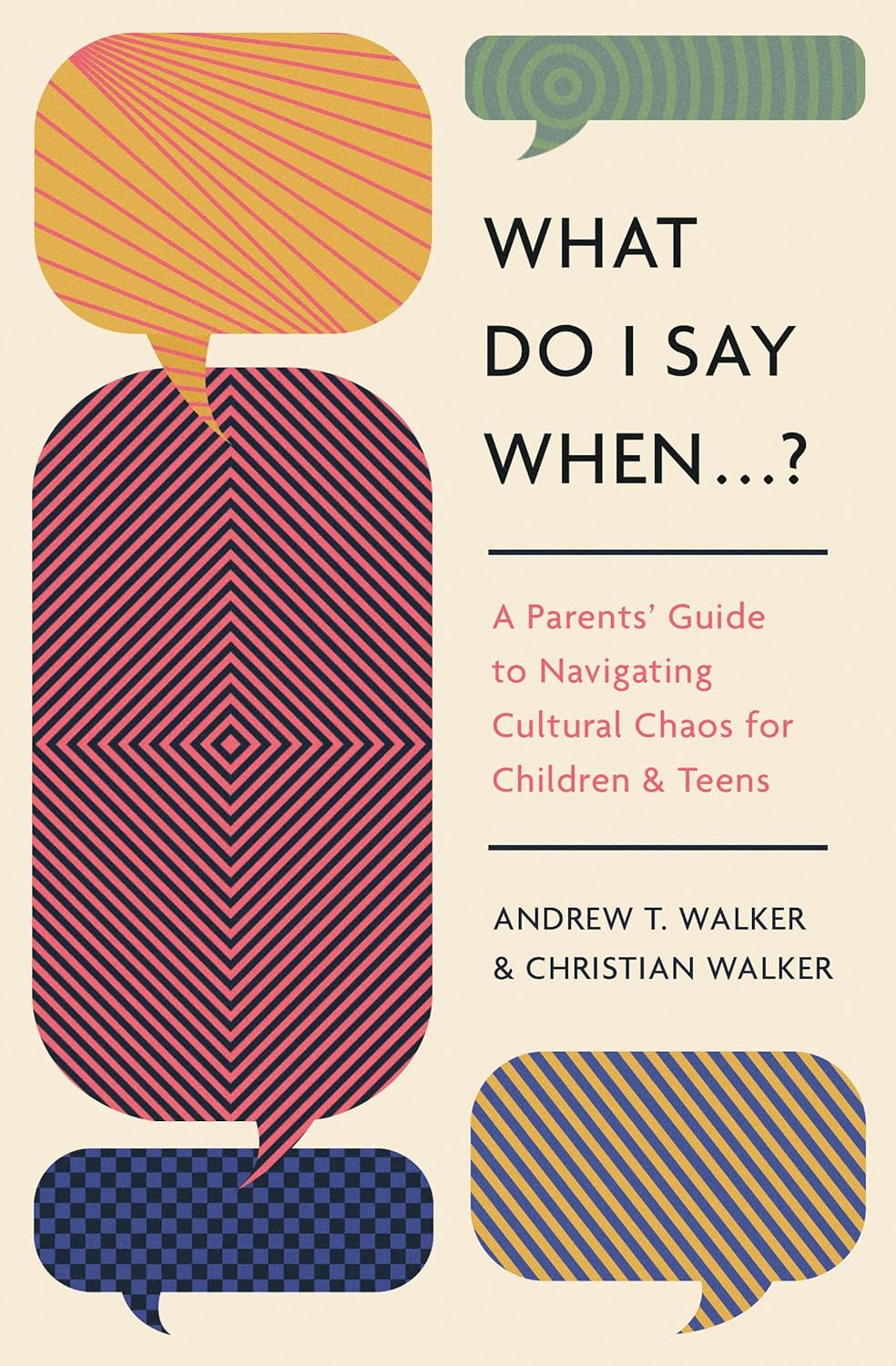 What Do I Say When . . . ?: A Parents' Guide to Navigating Cultural Chaos for Children and Teens - Walker, Andrew; Walker, Christian - 9781433592744