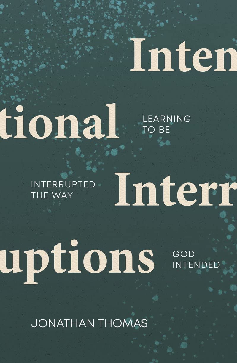Intentional Interruptions: Learning to Be Interrupted the Way God Intended - Thomas, Jonathan - 9781527110205