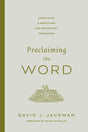 Proclaiming the Word: Principles and Practices for Expository Preaching - Jackman, David - 9781433592102