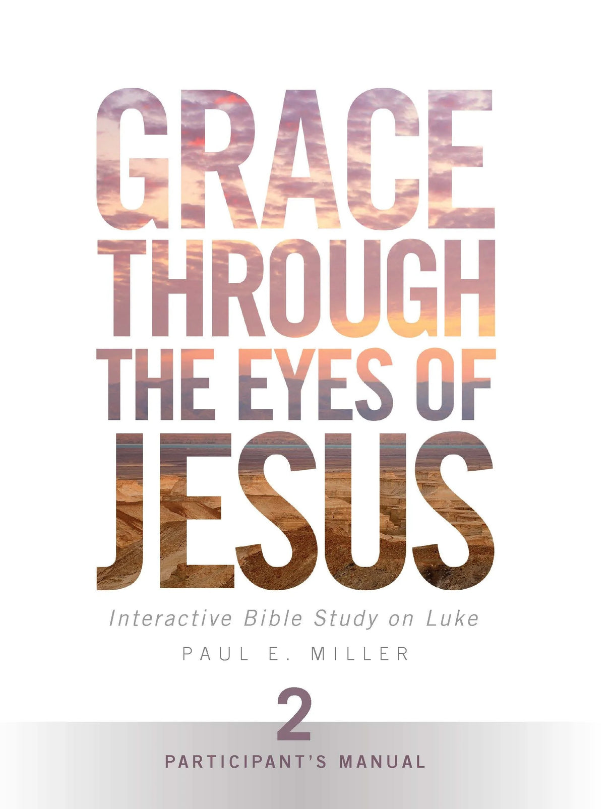 Grace Through the Eyes of Jesus, Unit 2 (Participant's Manual) - Miller, Paul E. - 1941178057