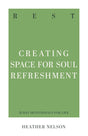Rest: Creating Space for Soul Refreshment (31-Day Devotionals for Life) - Nelson, Heather - 9781629959801