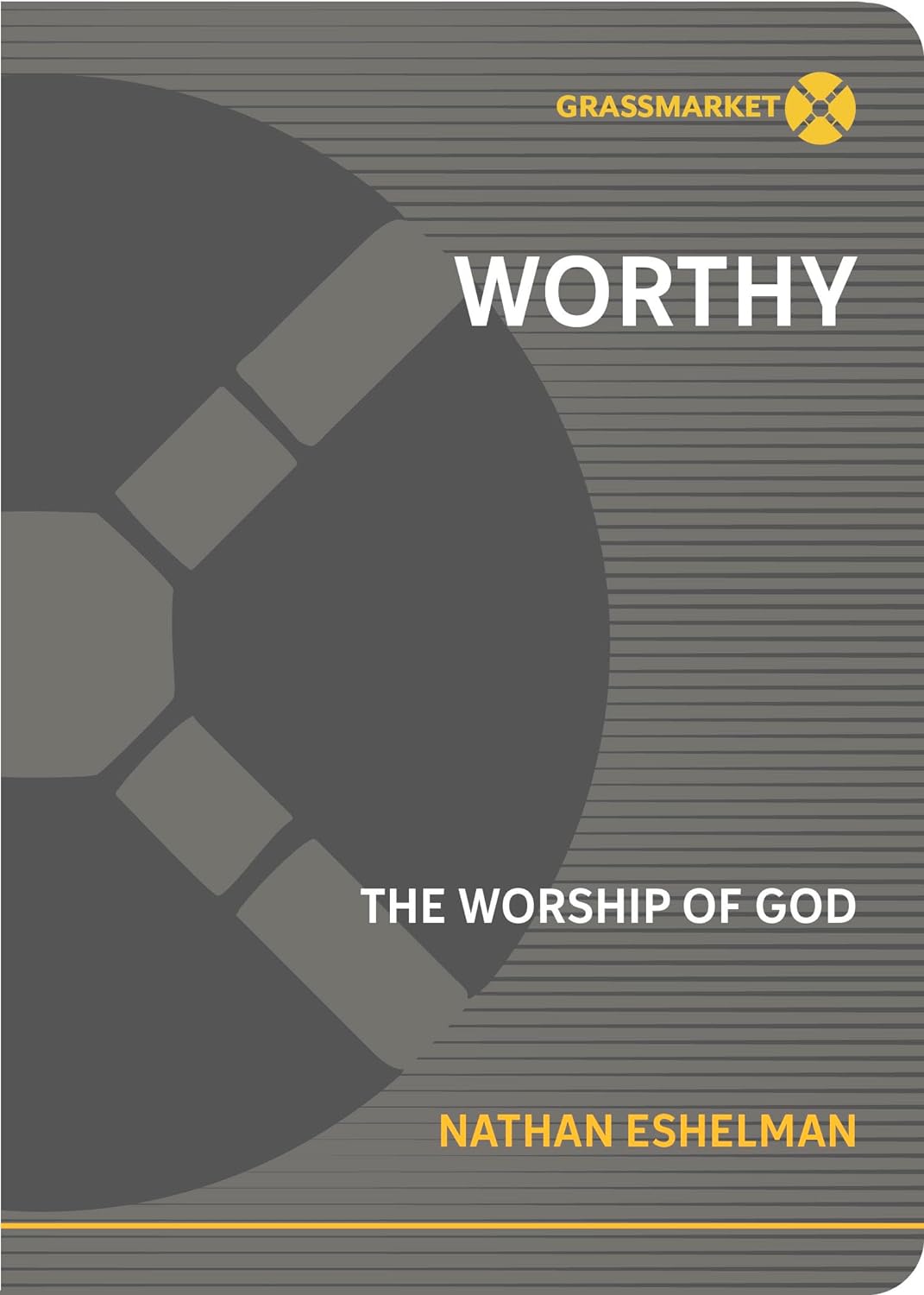 WORTHY: The Worship of God - Nathan Eshelman - 9781943017652