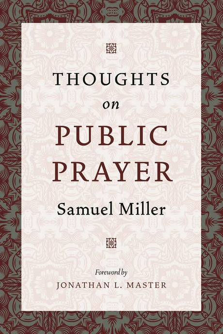 Thoughts on Public Prayer - Miller, Samuel; Master, Jonathan (foreword by) - 9781800402829