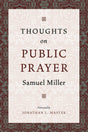 Thoughts on Public Prayer - Miller, Samuel; Master, Jonathan (foreword by) - 9781800402829