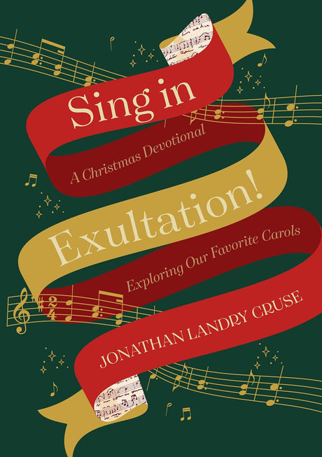 Sing in Exultation: A Christmas Devotional Exploring our Favourite Carols - Cruse, Jonathan Landry  - 9781914966897