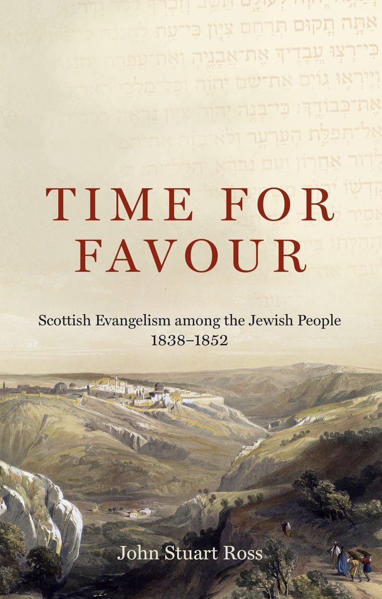 Time for Favour: Scottish Evangelism Among the Jewish People: 1838-1852 - Ross, John Stuart - 9781527111356