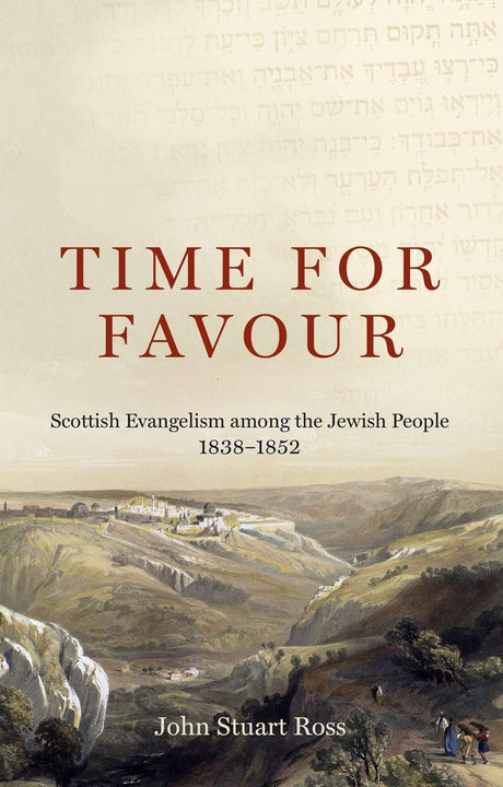 Time for Favour: Scottish Evangelism Among the Jewish People: 1838-1852 - Ross, John Stuart - 9781527111356