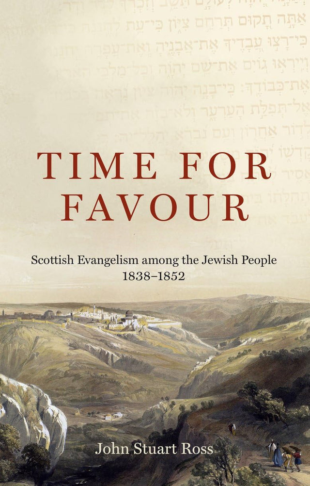 Time for Favour: Scottish Evangelism Among the Jewish People: 1838-1852 - Ross, John Stuart - 9781527111356