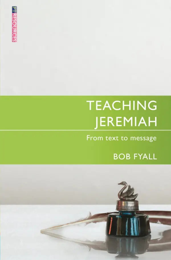 Teaching Jeremiah: From Text to Message (Proclamation Trust) - Fyall, Bob - 9781527110199