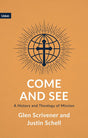 Come and See: A History and Theology of Mission - Scrivener, Glen; Schell, Justin - 9781916899544