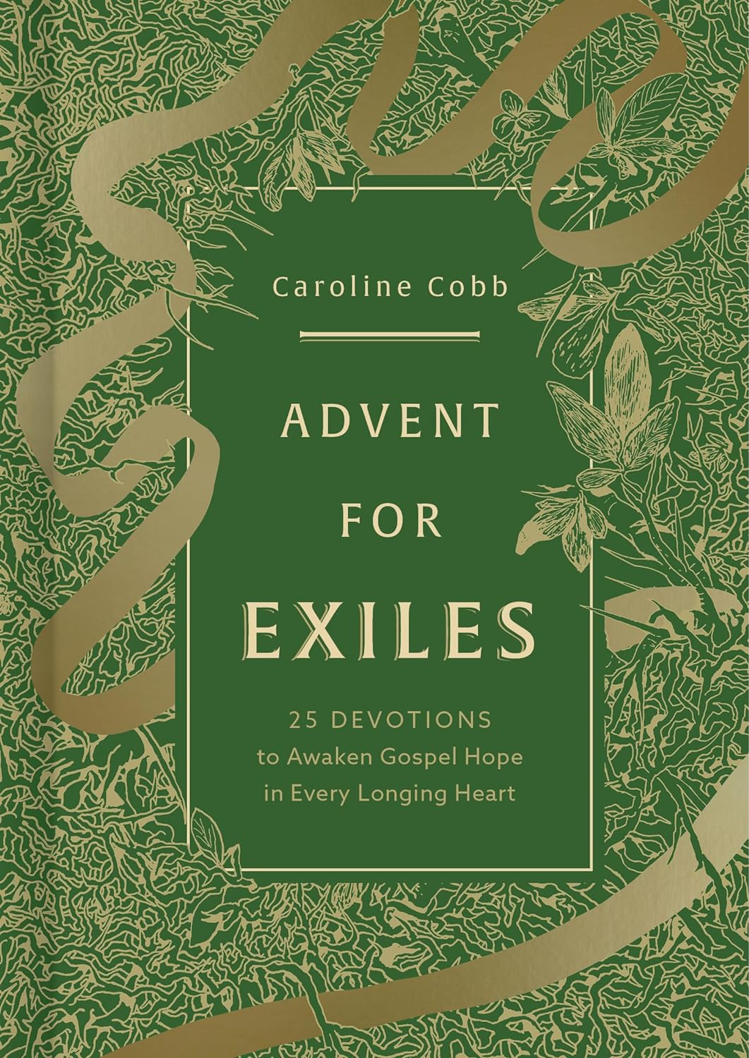 Advent for Exiles: 25 Devotions to Awaken Gospel Hope in Every Longing Heart - Cobb, Caroline - 9781430095842