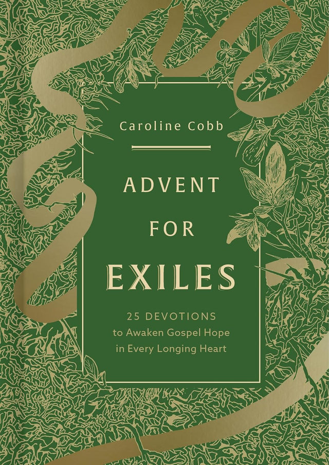 Advent for Exiles: 25 Devotions to Awaken Gospel Hope in Every Longing Heart - Cobb, Caroline - 9781430095842