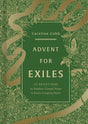 Advent for Exiles: 25 Devotions to Awaken Gospel Hope in Every Longing Heart - Cobb, Caroline - 9781430095842
