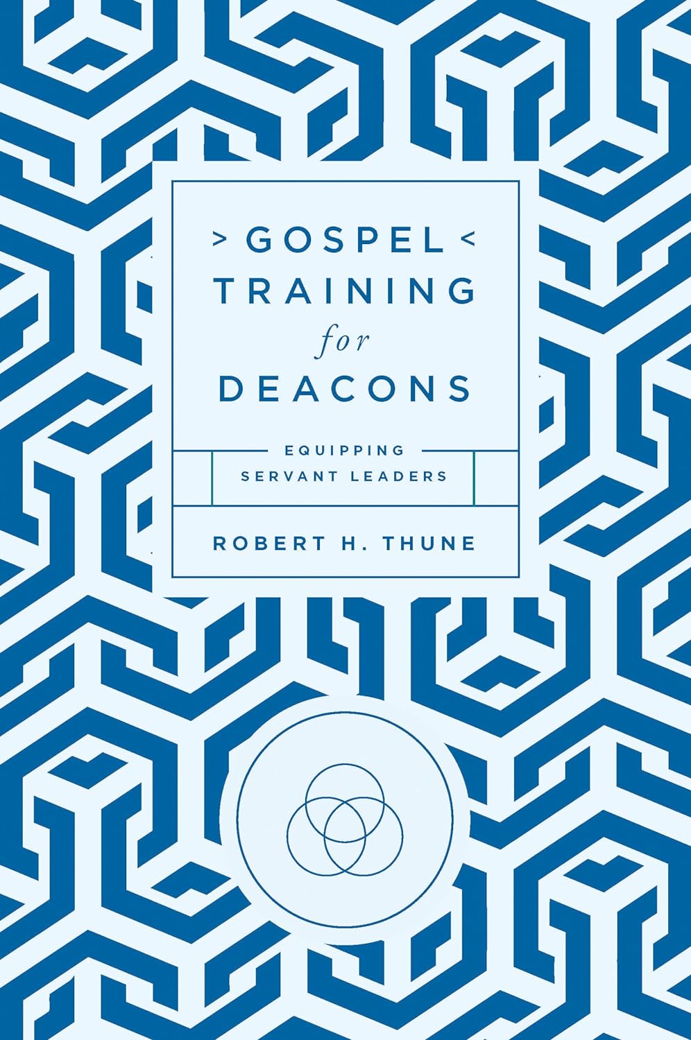 Gospel Training for Deacons: Equipping Servant Leaders - Thune, Robert H - 9781645074373