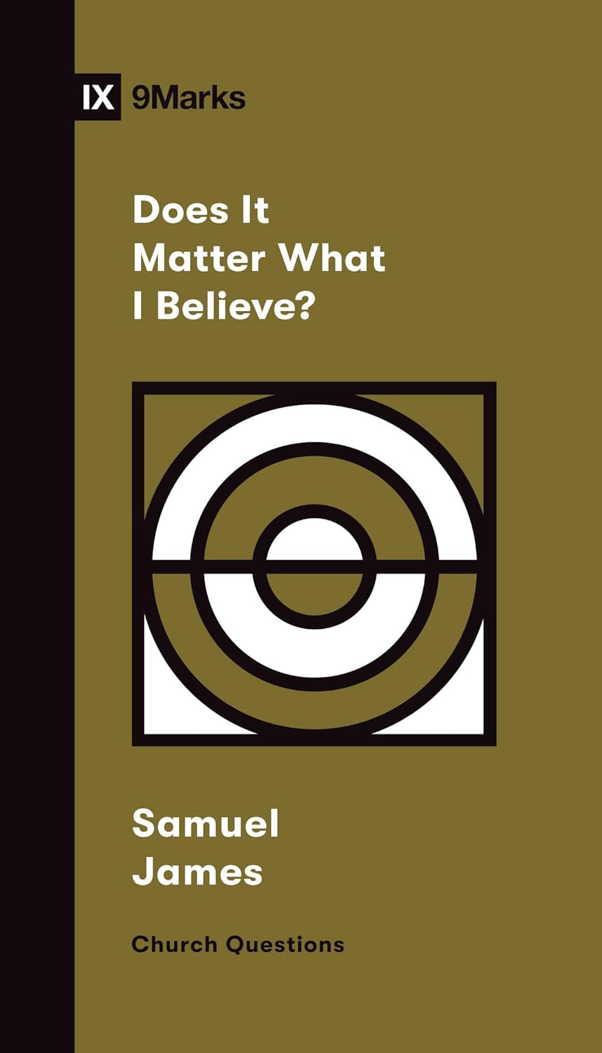 Does It Matter What I Believe? (Church Questions) - James, Samuel - 9781433579127
