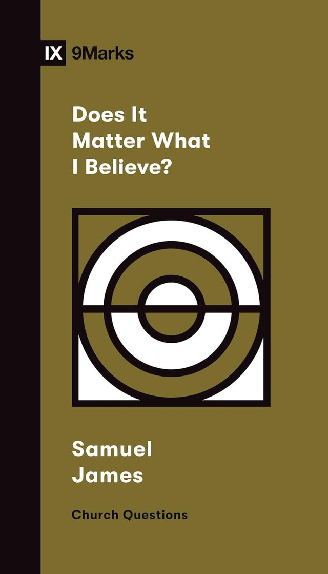 Does It Matter What I Believe? (Church Questions) - James, Samuel - 9781433579127