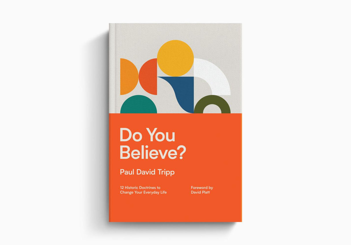 Do You Believe?: 12 Historic Doctrines to Change Your Everyday Life (with Study Questions) - Tripp, Paul David - 9781433597589