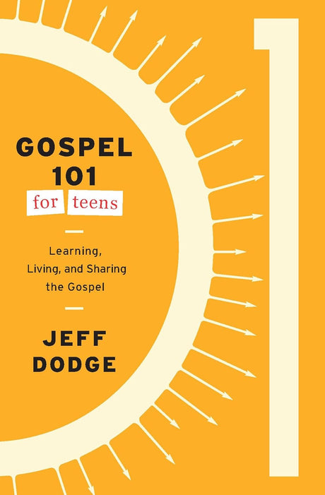 Gospel 101 for Teens: Learning, Living, and Sharing the Gospel - Dodge, Jeff - 9781645074465