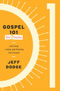 Gospel 101 for Teens: Learning, Living, and Sharing the Gospel - Dodge, Jeff - 9781645074465