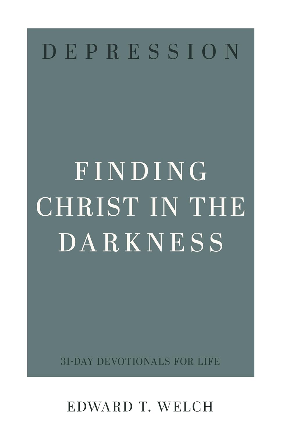 Depression: Finding Christ in the Darkness (31-Day Devotionals for Life) - Welch, Edward T - 9781629959641