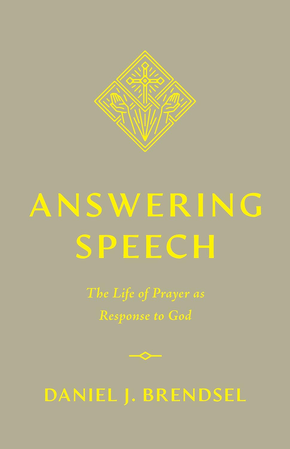 Answering Speech: The Life of Prayer as Response to God - Brendsel, Daniel J - 9781433588945