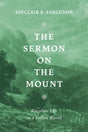 The Sermon on The Mount: Kingdom Life in a Fallen World - Ferguson, Sinclair B. - 9781800405264