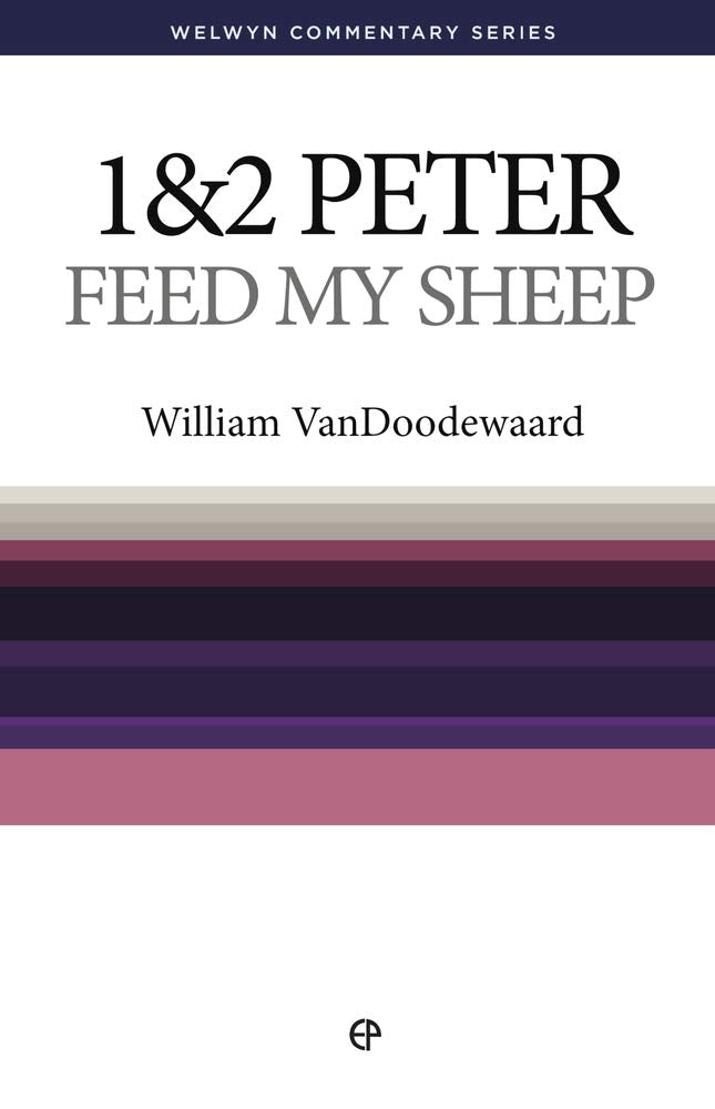 1 & 2 Peter: Feed My Sheep (Welwyn Commentary Series) - Vandoodewaard, William - 9781783971916