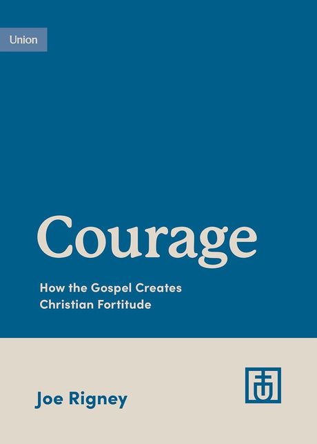 Courage: How the Gospel Creates Christian Fortitude (Growing Gospel Integrity) - Rigney, Joe - 9781433583131