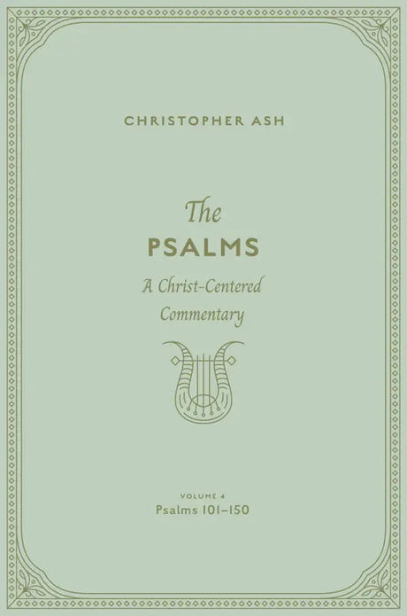 The Psalms: A Christ-Centered Commentary (Volume 4, Psalms 101-150) Volume 4 - Ash, Christopher - 9781433563973