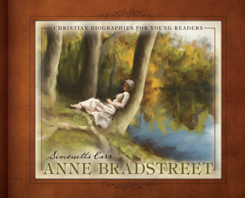 Anne Bradstreet (Christian Biographies for Young Readers) - Carr, Simonetta; Abraxas, Matt (illustrator) - 9798886861006