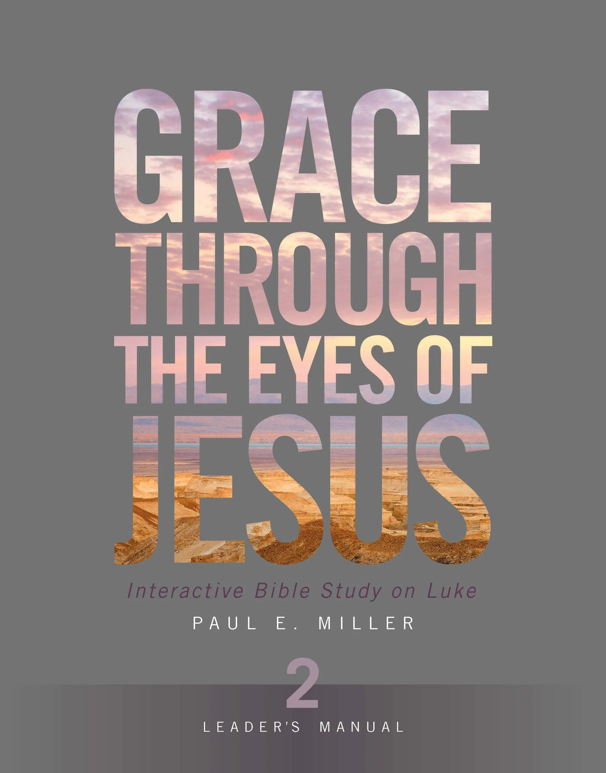 Grace Through the Eyes of Jesus, Unit 2 (Leader's Manual) - Miller, Paul E. - 1941178448