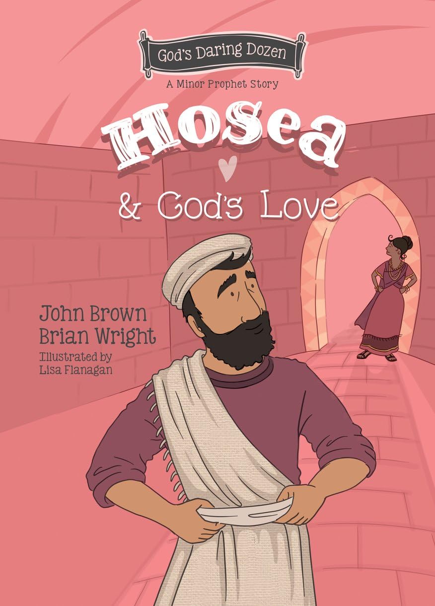 Hosea and God's Love: The Minor Prophets, Book 9 - Wright, Brian J; Brown, John Robert - 9781527111684