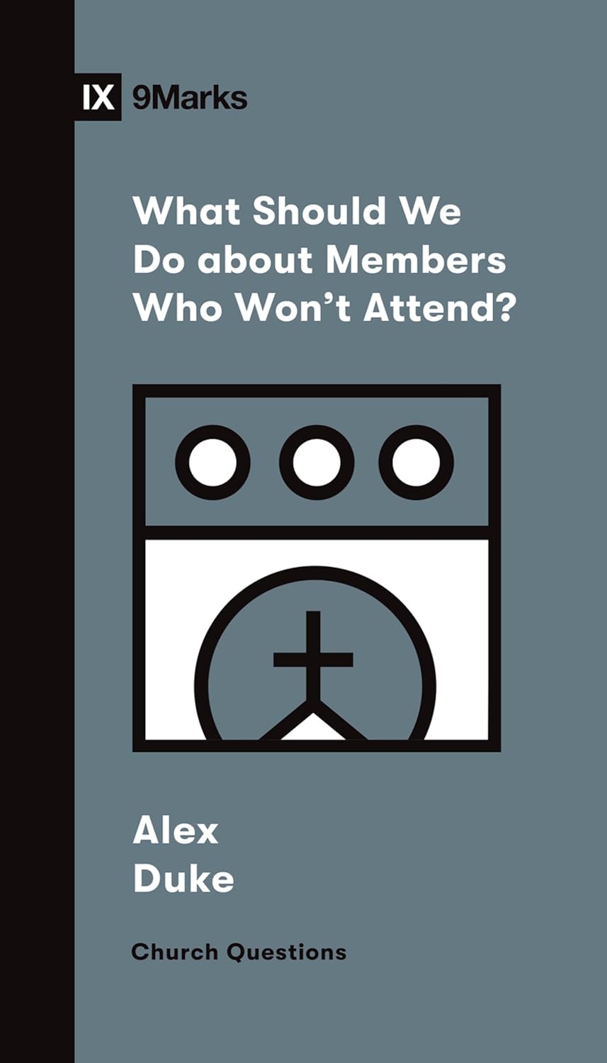 What Should We Do about Members Who Won't Attend? - Duke, Alex - 9781433572272