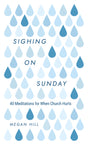 Sighing on Sunday: 40 Meditations for When Church Hurts - Hill, Megan E - 9781629959849