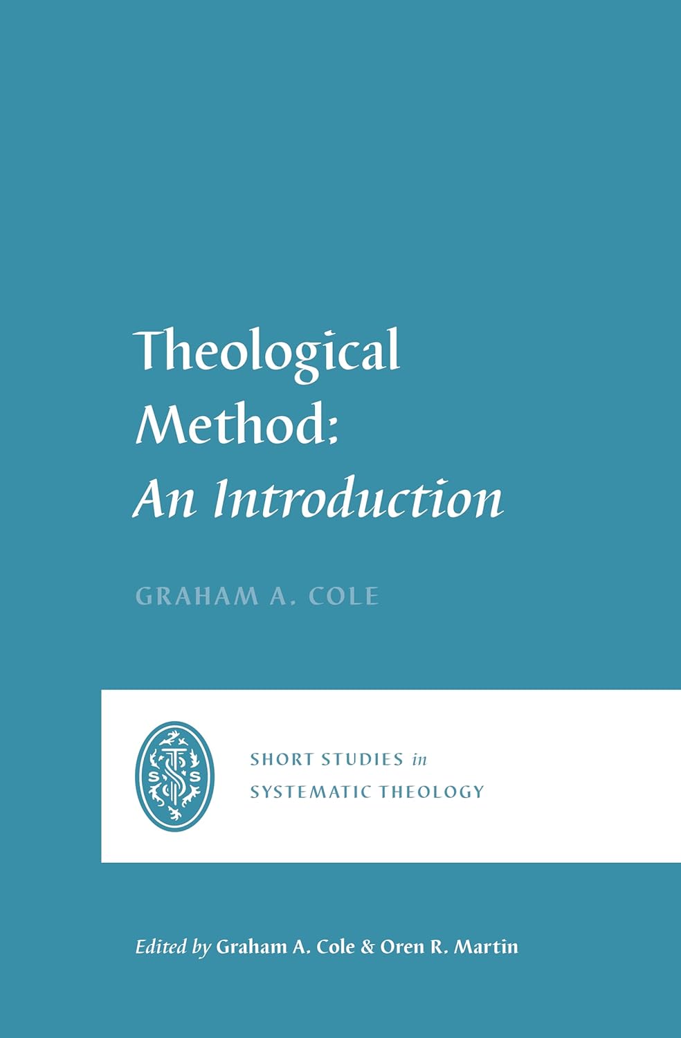 Theological Method: An Introduction (Short Studies in Systematic Theology) - Cole, Graham A; Cole, Graham A (Editor); Martin, Oren R (Editor) - 9781433580819