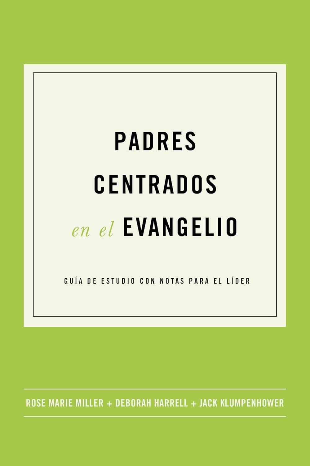 Padres Centrados en El Evangelio (La Vida Centrada en El Evangelio) - Klumpenhower, Jack; Harrell, Deborah; Miller, Rose Marie - 9781955182843