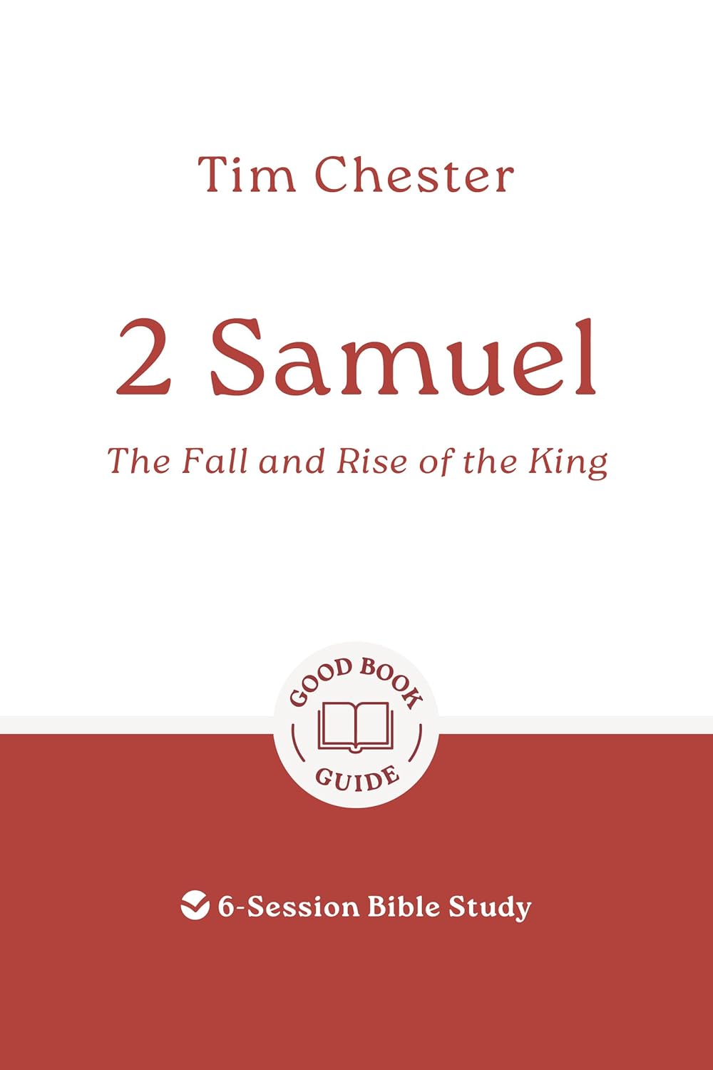 2 Samuel: The Fall and Rise of the King: 6-Session Bible Study - Chester, Tim - 9781802541519