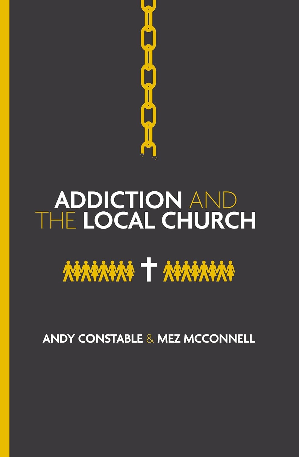 Addiction and the Local Church - Constable, Andy; McConnell, Mez - 9781527113008