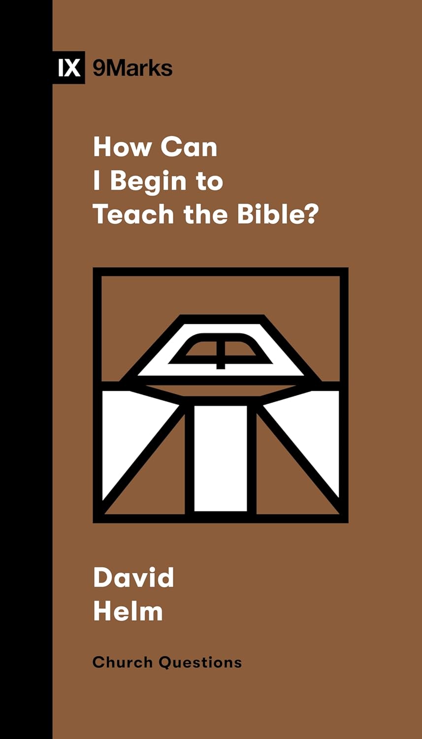 How Can I Begin to Teach the Bible? - Helm, David R - 9781433591471