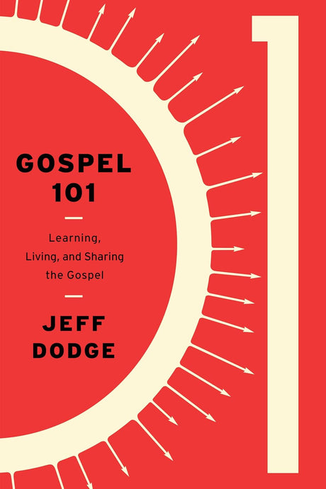 Gospel 101: Learning, Living and Sharing the Gospel - Dodge, Jeff - 9781948130103
