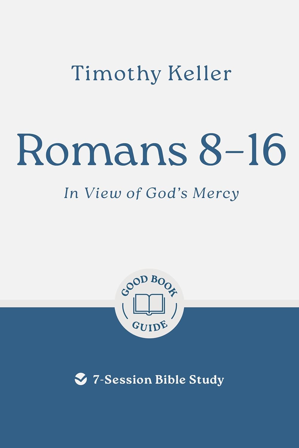 Romans 8-16: In View of God's Mercy: 7-Session Bible Study - Keller, Timothy - 9781802541915
