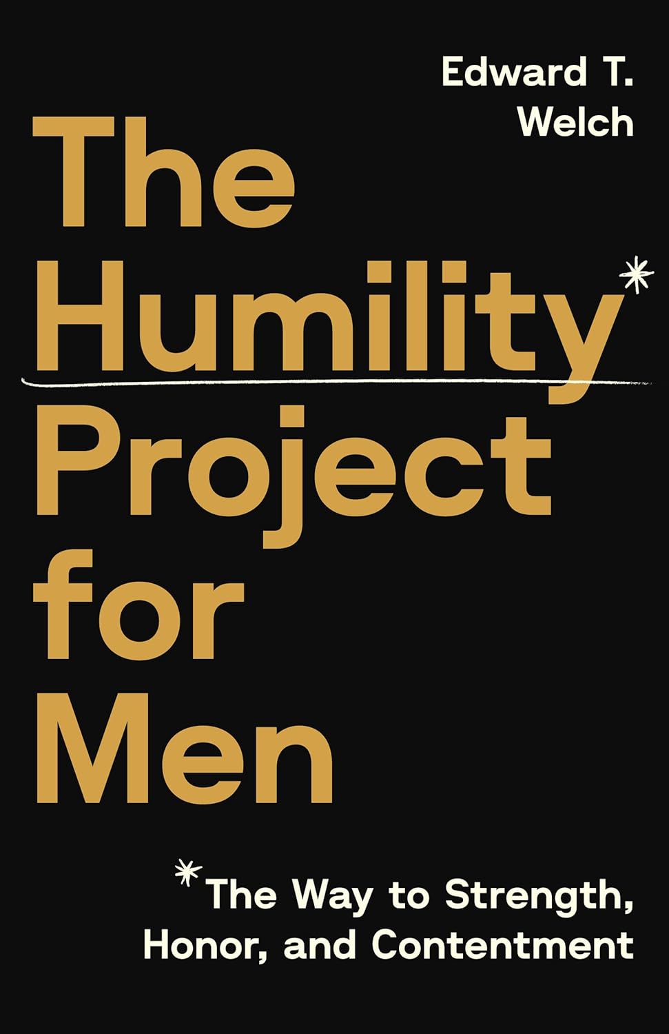 The Humility Project for Men: The Way to Strength, Honor, and Contentment - Welch, Edward T - 9781645075936