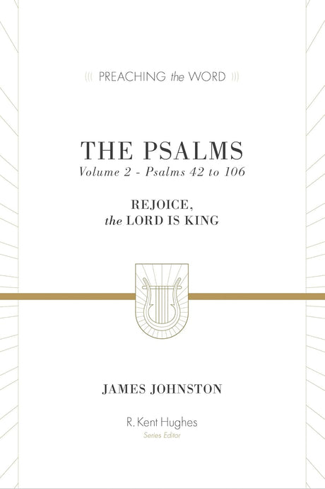 Psalms: Rejoice, the Lord Is King (Volume 2, Psalms 42 to 106) (Preaching the Word) - Johnston, James; Hughes, R Kent (Editor) - 9781433533594