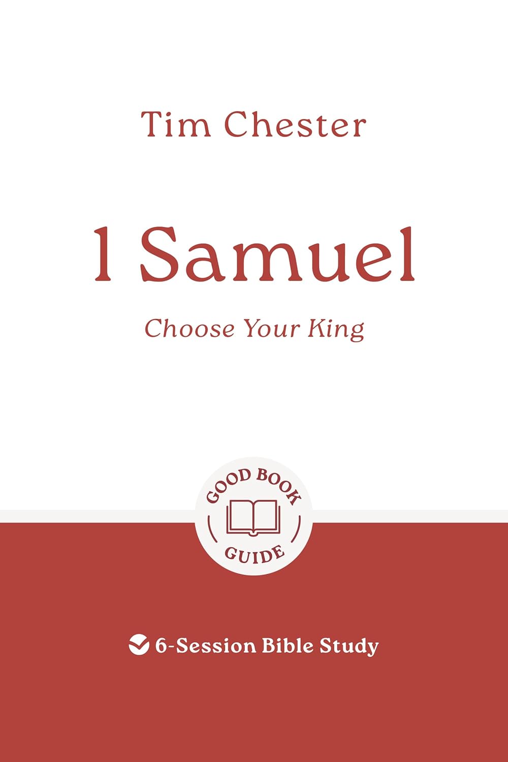 1 Samuel: Choose Your King: 6-Session Bible Study - Chester, Tim - 9781802541489