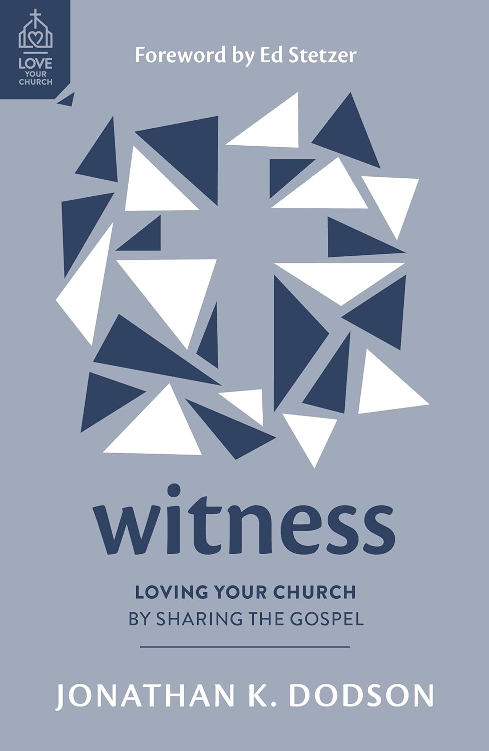 Witness: Loving Your Church by Sharing the Gospel - Dodson, Jonathan K; Stetzer, Ed (Foreword by) - 9781802543162