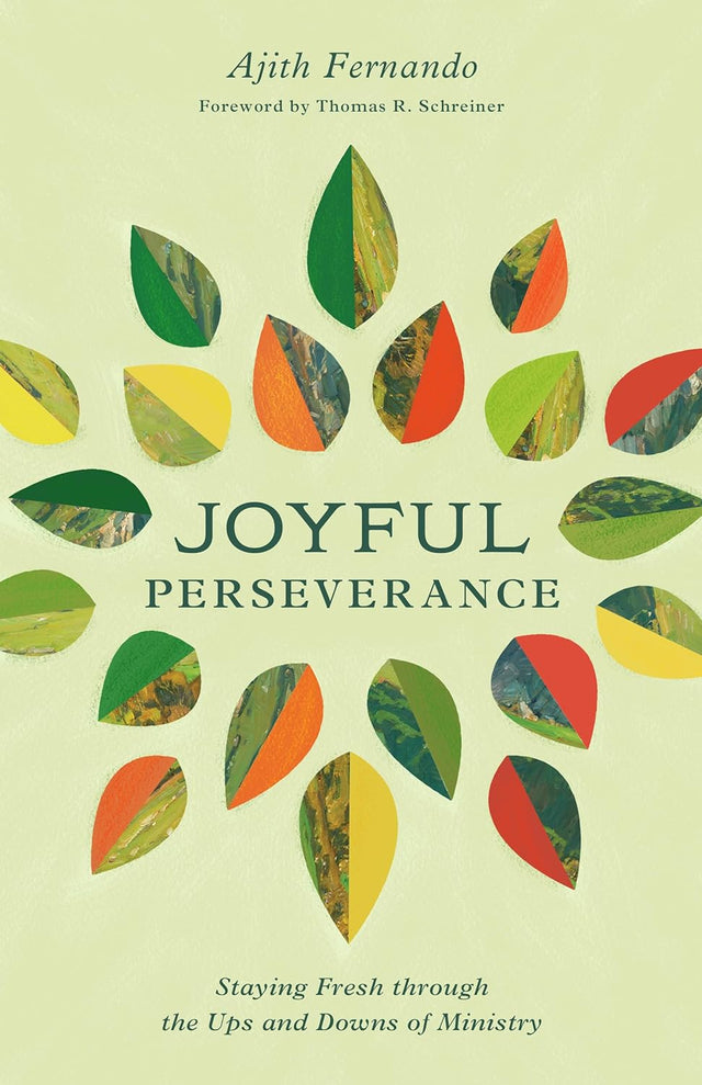 Joyful Perseverance: Staying Fresh Through the Ups and Downs of Ministry - Schreiner, Thomas R (foreword by); Fernando, Ajith - 9781433593765