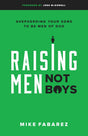 Raising Men, Not Boys: Shepherding Your Sons to Be Men of God - McDowell, Josh (foreword by); Fabarez, Mike - 9780802416575