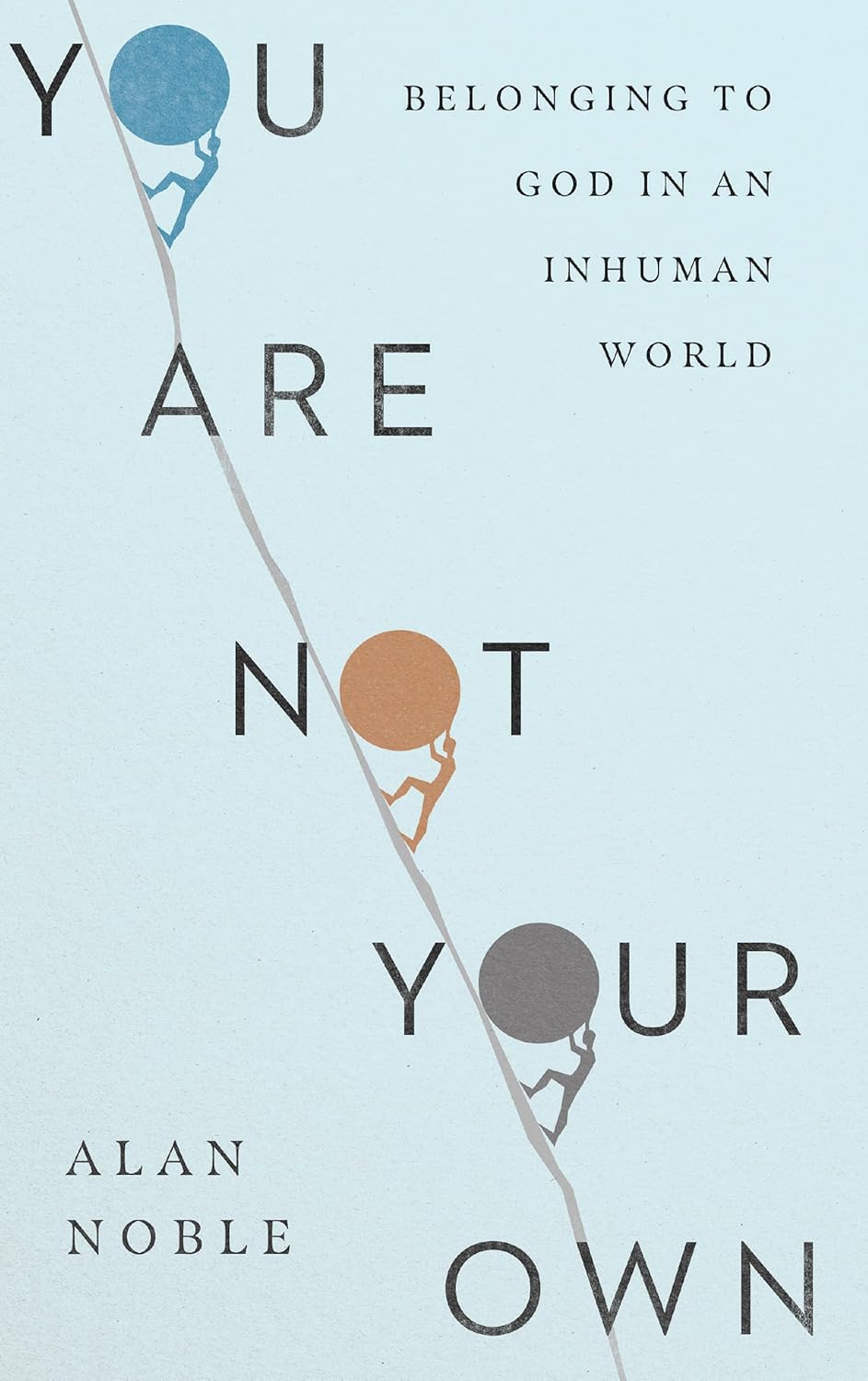 You Are Not Your Own: Belonging to God in an Inhuman World - Noble, Alan - 9781514010952